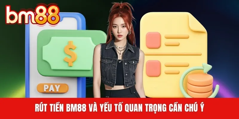 Rút tiền BM88 và yếu tố quan trọng cần chú ý