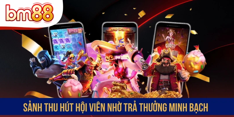 Sảnh thu hút hội viên nhờ trả thưởng minh bạch